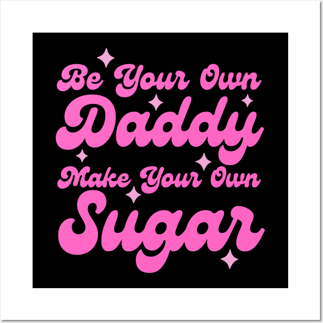 Be your own daddy make your own sugar Wall Art by Teewyld